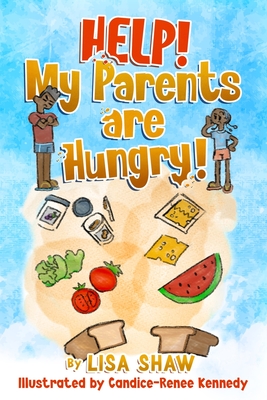 Help! My Parents Are Hungry! - Shaw, Lisa