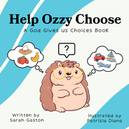 Help Ozzy Choose: A God Gives Us Choices Book