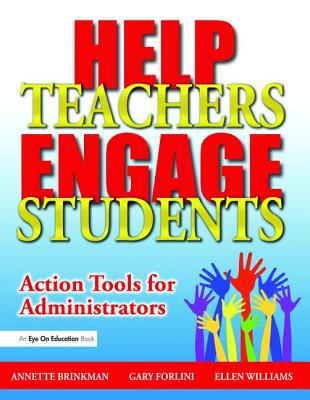 Help Teachers Engage Students: Action Tools for Administrators - Forlini, Gary, and Williams, Ellen, and Brinkman, Annette