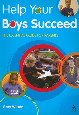 Help Your Boys Succeed: The Essential Guide for Parents - Wilson, Gary