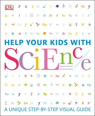 Help Your Kids with Science: A Unique Step-By-Step Visual Guide - DK