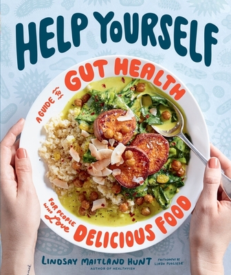 Help Yourself: A Guide to Gut Health for People Who Love Delicious Food - Hunt, Lindsay Maitland