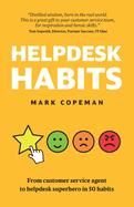 Helpdesk Habits: Become a helpdesk superhero and make yourself indispensable.