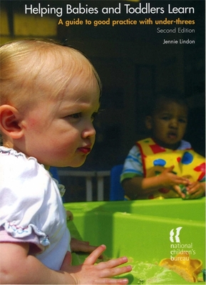 Helping Babies and Toddlers Learn, Second Edition: A Guide to Practice with Under-Threes - Lindon, Jennie