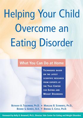 Helping Child Overcome Eating Disorder - Teachman, Bethany A, PhD, and Schwartz, Marlene Beth, and Gordic, Bonnie S, Ba