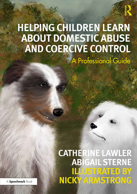 Helping Children Learn about Domestic Abuse and Coercive Control: A Professional Guide - Lawler, Catherine, and Sterne, Abigail, and Armstrong, Nicky
