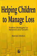 Helping Children to Manage Loss: Positive Strategies for Renewal and Growth
