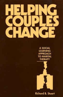 Helping Couples Change: A Social Learning Approach to Marital Therapy - Stuart, Richard B, Abpp