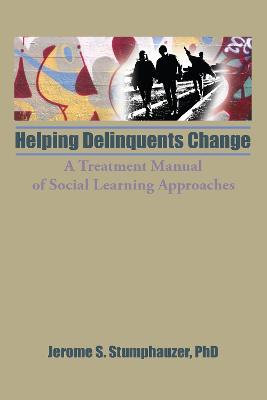 Helping Delinquents Change: A Treatment Manual of Social Learning Approaches - Beker, Jerome, and Stumphauzer, Jerome