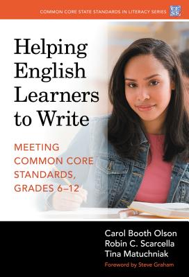 Helping English Learners to Write--Meeting Common Core Standards, Grades 6-12 - Olson, Carol Booth, and Scarcella, Robin C, and Matuchniak, Tina