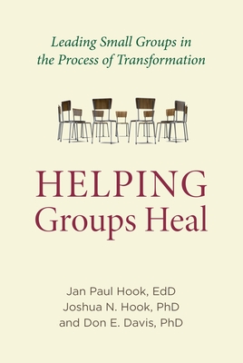 Helping Groups Heal: Leading Groups in the Process of Transformation - Hook, Jan Paul, Edd, and Hook, Joshua N, PhD, and Davis, Don E, PhD