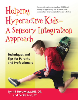 Helping Hyperactive Kids ? a Sensory Integration Approach: Techniques and Tips for Parents and Professionals - Horowitz, Lynn J, Ms., Mhs, and Rst, Cecile, PT