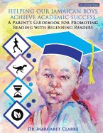 Helping Our Jamaican Boys Achieve Academic Success: A Parent's Guidebook for Promoting Reading with Beginning Readers