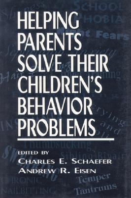 Helping Parents Solve Their Children's Behavior Problems - Schaefer, Charles, and Eisen, Andrew R, PhD