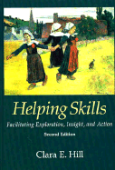 Helping Skills: Facilitating Exploration, Insight, and Action - Hill, Clara E, PhD, and O'Brien, Karen, Professor