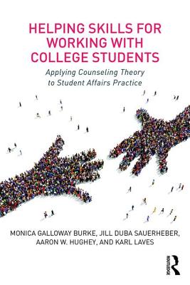 Helping Skills for Working with College Students: Applying Counseling Theory to Student Affairs Practice - Galloway Burke, Monica, and Duba Sauerheber, Jill, and Hughey, Aaron W.