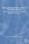 Helping Students Take Control of Their Own Learning: 279 Learner-Centered, Social-Emotional Strategies for Teachers