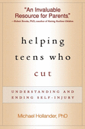 Helping Teens Who Cut, First Edition: Understanding and Ending Self-Injury