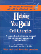 Helping You Build Cell Churches: A Comprehensive Training Manual for Pastors, Cell Leaders, and Church Planters