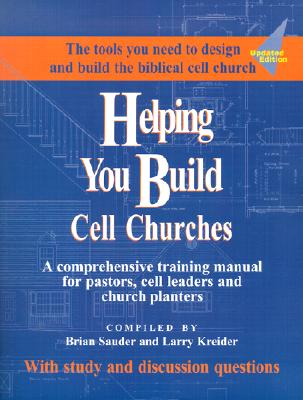 Helping You Build Cell Churches: A Comprehensive Training Manual for Pastors, Cell Leaders, and Church Planters - Sauder, Brian (Compiled by), and Kreider, Larry (Compiled by)