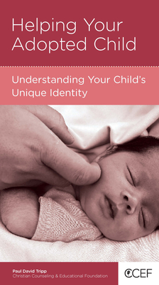 Helping Your Adopted Child: Understanding Your Child's Unique Identity - Tripp, Paul David, M.DIV., D.Min.