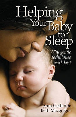 Helping Your Baby to Sleep: Why Gentle Techniques Work Best - Gethin, Anni, and Macgregor, Beth