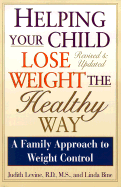 Helping Your Child Lose Weight the Healthy Way: A Family Approach to Weight Control - Levine, Judith, and Bine, Linda