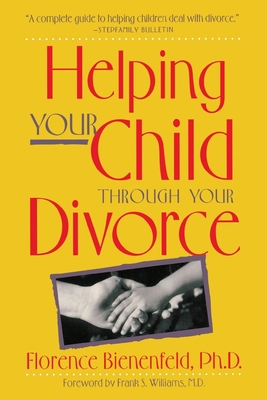 Helping Your Child Through Divorce - Bienenfeld, Florence, Ph.D., PH D