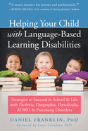 Helping Your Child with Language-Based Learning Disabilities: Strategies to Succeed in School and Life with Dyslexia, Dysgraphia, Dyscalculia, ADHD, and Processing Disorders