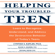 Helping Your Troubled Teen: Learn to Recognize, Understand, and Address the Destructive Behavior of Today's Teens