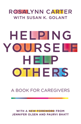 Helping Yourself Help Others: A Book for Caregivers - Carter, Rosalynn