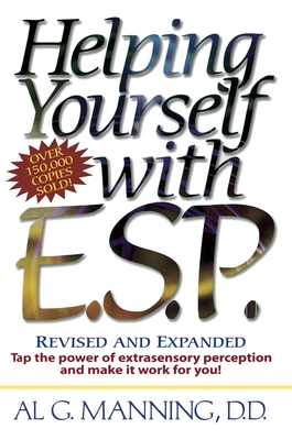 Helping Yourself with ESP: Tap the Power of Extra-Sensory Perception and Make it Work for You - Manning, Al G