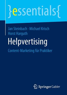 Helpvertising: Content-Marketing Fur Praktiker - Steinbach, Jan, and Krisch, Michael, and Harguth, Horst