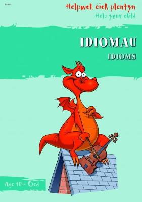 Helpwch eich Plentyn/Help Your Child: Idiomau/Idioms - Meek, Elin, and Howells, Graham (Illustrator)