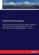 Helvetische Entomologie: Oder Verzeichniss der schweizerischen Insekten nach einer neuen Methode geordnet - mit Beschreibungen und Abbildungen - 2. Band