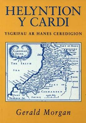 Helyntion y Cardi - Ysgrifau ar Hanes Ceredigion - Morgan, Gerald