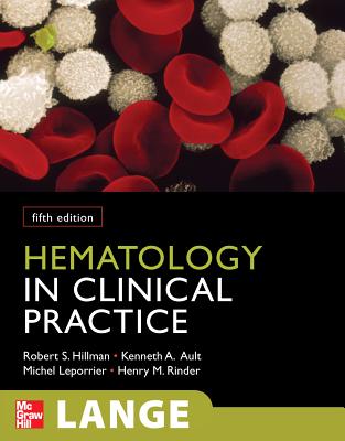Hematology in Clinical Practice - Hillman, Robert S, and Ault, Kenneth A, and Leporrier, Michel