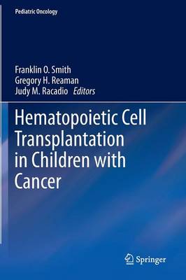 Hematopoietic Cell Transplantation in Children with Cancer - Smith, Franklin O (Editor), and Reaman, Gregory H, Dr., M.D. (Editor), and Racadio, Judy M (Editor)