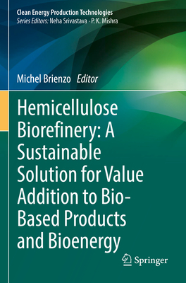 Hemicellulose Biorefinery: A Sustainable Solution for Value Addition to Bio-Based Products and Bioenergy - Brienzo, Michel (Editor)