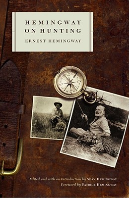 Hemingway on Hunting - Hemingway, Ernest, and Hemingway, Sean (Editor), and Hemingway, Patrick (Foreword by)