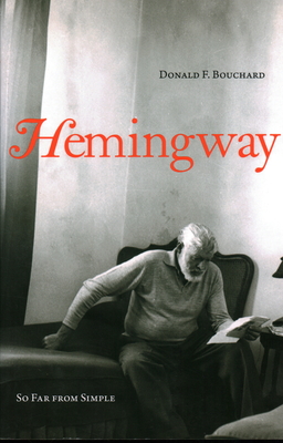 Hemingway: So Far from Simple - Bouchard, Donald F