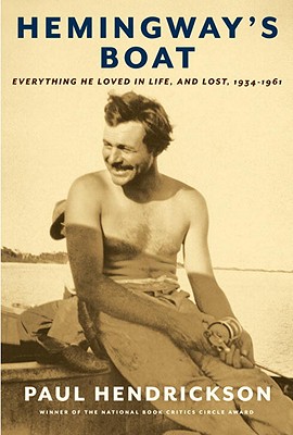 Hemingway's Boat: Everything He Loved in Life, and Lost, 1934-1961 - Hendrickson, Paul