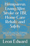 Hemiparesis Living After Stroke or Tbi, Home Care Rehab and Safety: Focus on Safety, Home Care, Rehabilitation: Partial Paralysis or Muscle Weakness, Drop Foot or Spasticity - Patient Insights