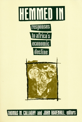 Hemmed in: Responses to Africa's Economic Decline - Callaghy, Thomas M (Editor), and Ravenhill, John (Editor)