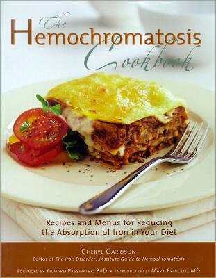 Hemochromatosis Cookbook: Recipes and Meals for Reducing the Absorption of Iron in Your Diet - Garrison, Cheryl