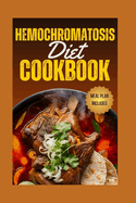 Hemochromatosis Diet Cookbook: Iron Control Cuisine: A Hemochromatosis Diet Cookbook for Healthier Living