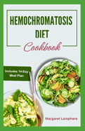 Hemochromatosis Diet Cookbook: Quick Delicious Wholesome Hemochromatosis-Friendly Recipes and Meal Plan to Reduce Iron Absorption & Boost Energy Levels