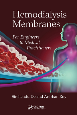 Hemodialysis Membranes: For Engineers to Medical Practitioners - De, Sirshendu, and Roy, Anirban