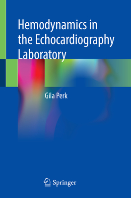 Hemodynamics in the Echocardiography Laboratory - Perk, Gila