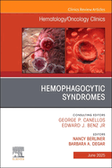 Hemophagocytic Syndromes, An Issue of Hematology/Oncology Clinics of North America